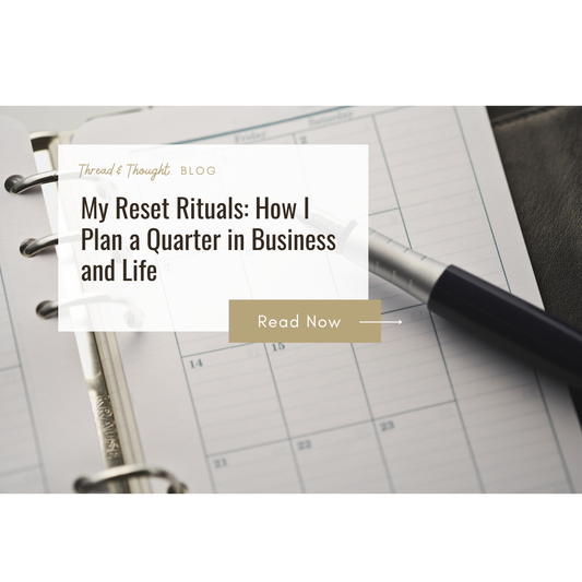 My Reset Rituals: How I Plan a Quarter in Business and Life